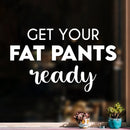 Vinyl Wall Art Decal - Get Your Fat Pants Ready - 15" x 25" - Trendy Cute Cool Funny Delightful Quote Sticker For Home Kitchen Dining Room Coffee Shop Restaurant Bakery Banquet Hall Decor 2