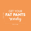 Vinyl Wall Art Decal - Get Your Fat Pants Ready - 15" x 25" - Trendy Cute Cool Funny Delightful Quote Sticker For Home Kitchen Dining Room Coffee Shop Restaurant Bakery Banquet Hall Decor 4
