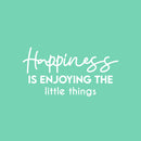 Vinyl Wall Art Decal - Happiness Is Enjoying The Little Things - 13" x 25" - Modern Inspirational Positive Self-Esteem Quote Sticker For Home Office Bedroom Closet Living Room Coffee Shop Decor 1
