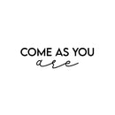 Vinyl Wall Art Decal - Come As You Are - Modern Inspirational Positive Cute Self Esteem Quote Sticker For Bedroom Bathroom Closet Kids Room Playroom School Daycare Decor 1