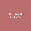 Vinyl Wall Art Decal - Come As You Are - 6" x 25" - Modern Inspirational Positive Self Love Quote Sticker For Home Office Bedroom Closet Living Room Decor 1
