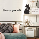 Vinyl Wall Art Decal - Focus On Your Path - 4.5" x 30" - Modern Inspirational Positive Life Quote Sticker For Home Office Bedroom Closet Living Room Coffee Shop Decor 2