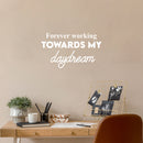 Vinyl Wall Art Decal - Forever Working Towards My Daydream - 14.5" x 25" - Trendy Inspirational Positive Optimism Quote Sticker For Home School Office Bedroom Living Room Decor 2