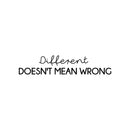 Vinyl Wall Art Decal - Different Doesn't Mean Wrong - 5.5" x 26" - Trendy Cute Motivating Positive Mind Quote Sticker For Home Bedroom Living Room Office Business Coffee Shop School Decor 1