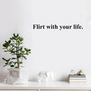 Vinyl Wall Art Decal - Flirt With Your Life - Trendy Cool Inspiring Optimistic Vibes Quote Sticker For Bedroom Bathroom Closet Beauty Salon Office Coffee Shop School Decor 2
