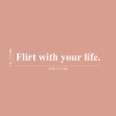 Vinyl Wall Art Decal - Flirt With Your Life - 2" x 20" - Trendy Cool Inspiring Optimistic Vibes Quote Sticker For Bedroom Bathroom Closet Beauty Salon Office Coffee Shop School Decor 4