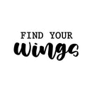 Vinyl Wall Art Decal - Find Your Wings - 11" x 25" - Trendy Cool Inspirational Positive Vibes Quote Sticker For Home Bedroom Living Room Office Business School Classroom Coffee Shop Decor 1