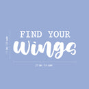 Vinyl Wall Art Decal - Find Your Wings - 11" x 25" - Trendy Cool Inspirational Positive Vibes Quote Sticker For Home Bedroom Living Room Office Business School Classroom Coffee Shop Decor 4