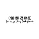Vinyl Wall Art Decal - Children See Magic Because They Look For It - 6. Trendy Inspiring Positive Lovely Quote Sticker For Bedroom Kids Room Playroom Nursery Daycare Classroom Decor 1