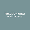 Vinyl Wall Art Decal - Focus On What Matters Most - 5.5" x 26" - Trendy Inspiring Optimistic Good Vibes Quote Sticker For Bedroom Living Room Classroom School Office Business Coffee Shop Decor 1