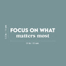 Vinyl Wall Art Decal - Focus On What Matters Most - 5.5" x 26" - Trendy Inspiring Optimistic Good Vibes Quote Sticker For Bedroom Living Room Classroom School Office Business Coffee Shop Decor 4