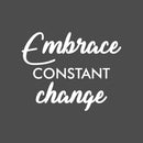 Vinyl Wall Art Decal - Embrace Constant Change - 17" x 21" - Trendy Motivational Positive Mind Quote Sticker For Bedroom Living Room Classroom School Office Business Coffee Shop Decor 1