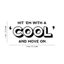 Vinyl Wall Art Decal - Hit 'em With A 'Cool' And Move On - 12" x 25" - Trendy Inspiring Positive Fun Quote Sticker For Bedroom Kids Room Living Room Playroom School Office Coffee Shop Decor 4