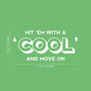 Vinyl Wall Art Decal - Hit 'em With A 'Cool' And Move On - 12" x 25" - Trendy Inspiring Positive Fun Quote Sticker For Bedroom Kids Room Living Room Playroom School Office Coffee Shop Decor 4