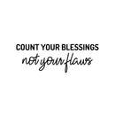 Vinyl Wall Art Decal - Count Your Blessings Not Your Flaws - 8. Trendy Inspiring Fun Positive Vibes Quote Sticker For Bedroom Living Room Office Business School Classroom Decor 1