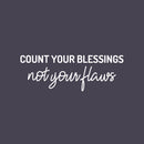 Vinyl Wall Art Decal - Count Your Blessings Not Your Flaws - 8.5" x 25" - Trendy Inspiring Fun Positive Vibes Quote Sticker For Bedroom Living Room Office Business School Classroom Decor 1