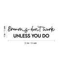 Vinyl Wall Art Decal - Dreams Don't Work Unless You Do - 6" x 25" - Trendy Cool Motivating Positive Vibes Quote Sticker For Home Bedroom Living Room School Office Business Gym Fitness Decor 4