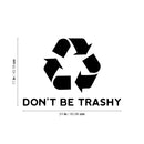 Vinyl Wall Art Decal - Don't Be Trashy - Reuse Reduce Recycle Modern Funny Recycling Symbol Quote Sticker For Home School Classroom Work Office Store Window Decor 4