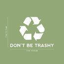 Vinyl Wall Art Decal - Don't Be Trashy - 17" x 24" - Reuse Reduce Recycle Modern Funny Recycling Symbol Quote Sticker For Home School Classroom Work Office Store Window Decor 4