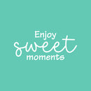 Vinyl Wall Art Decal - Enjoy Sweet Moments - 11.5" x 25" - Trendy Inspiring Lovely Positive Quote Sticker For Bedroom Kids Room Playroom Nursery Daycare Classroom Office Coffee Shop Decor 1