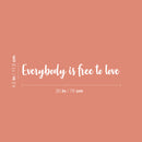 Vinyl Wall Art Decal - Everybody Is Free To Love - 4.5" x 30" - Trendy Lovely Inspiring Gender Equality Quote Sticker For Bedroom Closet Living Room Office Business Coffee Shop LGBT Pride Decor 4