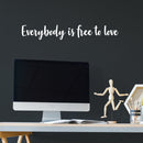 Vinyl Wall Art Decal - Everybody Is Free To Love - 4.5" x 30" - Trendy Lovely Inspiring Gender Equality Quote Sticker For Bedroom Closet Living Room Office Business Coffee Shop LGBT Pride Decor 3