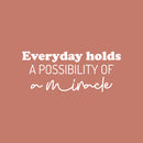 Vinyl Wall Art Decal - Everyday Holds A Possibility Of Miracle - 10.5" x 25" - Trendy Cute Inspiring Good Vibes Quote Sticker For Bedroom Closet Living Room School Coffee Shop Lovely Decor 1