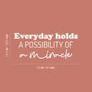 Vinyl Wall Art Decal - Everyday Holds A Possibility Of Miracle - 10.5" x 25" - Trendy Cute Inspiring Good Vibes Quote Sticker For Bedroom Closet Living Room School Coffee Shop Lovely Decor 4