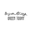 Vinyl Wall Art Decal - Do Something Green Today - 9.5" x 25" - Trendy Motivational Minimal Quote Sticker For Family Home Office Living Room Entryway Plants Health Patio Decor 1