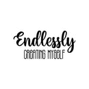 Vinyl Wall Art Decal - Endlessly Creating Myself - 11.5" x 25" - Modern Cute Inspiring Positive Lifestyle Quote Sticker For Home Bedroom Closet Living Room School Office Coffee Shop Decor 1