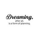 Vinyl Wall Art Decal - Dreaming; After All; Is A Form Of Planning - 10" x 25" - Trendy Cute Inspiring Good Vibes Quote Sticker For Bedroom Closet Living Room School Coffee Shop Lovely Decor 1