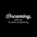 Vinyl Wall Art Decal - Dreaming; After All; Is A Form Of Planning - 10" x 25" - Trendy Cute Inspiring Good Vibes Quote Sticker For Bedroom Closet Living Room School Coffee Shop Lovely Decor 1