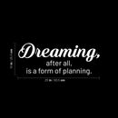 Vinyl Wall Art Decal - Dreaming; After All; Is A Form Of Planning - 10" x 25" - Trendy Cute Inspiring Good Vibes Quote Sticker For Bedroom Closet Living Room School Coffee Shop Lovely Decor 4