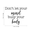 Vinyl Wall Art Decal - Don't Let Your Mind Bully Your Body - Modern Positive Inspirational Quote Sticker For Bedroom Closet Living Room Office Business School Gym Fitness Decor 4