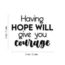 Vinyl Wall Art Decal - Having Hope Will Give You Courage - Modern Cute Inspiring Lovely Spiritual Quote Sticker For Home Bedroom Living Room Playroom Office Coffee Shop Decor 4