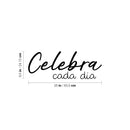 Vinyl Wall Art Decal - Celebra Cada Dia / Celebrate Every Day - 9.5" x 25" - Trendy Lovely Positive Inspirational Spanish Quote Sticker For Bedroom Living Room School Coffee Shop Office Decor 4