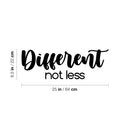 Vinyl Wall Art Decal - Different Not Less - 8.5" x 25" - Modern Cute Inspirational Positive Vibes Quote Sticker For Home Bedroom Living Room Office School Classroom Coffee Shop Decor 4