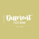 Vinyl Wall Art Decal - Different Not Less - 8.5" x 25" - Modern Cute Inspirational Positive Vibes Quote Sticker For Home Bedroom Living Room Office School Classroom Coffee Shop Decor 4