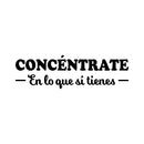 Vinyl Wall Art Decal - Concéntrate En Lo Que Si Tienes / Focus On What You Do Have - 7.8"x 26" - Trendy Positive Spanish Quote Sticker For Bedroom Living Room School Office Decor 1