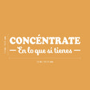 Vinyl Wall Art Decal - Concéntrate En Lo Que Si Tienes / Focus On What You Do Have - 7.8"x 26" - Trendy Positive Spanish Quote Sticker For Bedroom Living Room School Office Decor 4