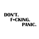 Vinyl Wall Art Decal - Don't. F*cking. Panic. - 10" x 25" - Trendy Positive Sarcastic Adult Joke Quote Sticker For Office Coffee Shop Home Living Room Closet Bedroom Decor 1