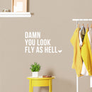 Vinyl Wall Art Decal - Damn You Look Fly As Hell - 17.5" x 16" - Modern Motivational Sarcasm Self Esteem Quote Sticker For Bedroom Closet Home Office Living Room Bathroom Decor 3