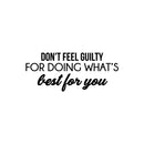 Vinyl Wall Art Decal - Don't Feel Guilty For Doing What's Best For You - 10.5" x 25" - Modern Inspiring Positive Self Esteem Quote Sticker For Bedroom Living Room School Office Decor 1