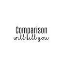 Vinyl Wall Art Decal - Comparison Will Kill You - 10. Modern Motivating Positive Vibes Quote Sticker For Home Bedroom Living Room School Office Coffee Shop Gym Fitness Decor 1