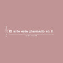Vinyl Wall Art Decal - El Arte Está Plasmado En Ti / The Art Is Embodied In You - 2" x 30" - Trendy Motivating Positive Spanish Quote Sticker For Bedroom Closet School Office Gym Decor 4