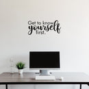 Vinyl Wall Art Decal - Get To Know Yourself First - 11" x 25" - Inspirational Trendy Lovely Self Esteem Quote Sticker For Bedroom Living Room Office Spa Wellness Center Decor 2