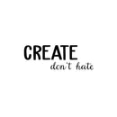 Vinyl Wall Art Decal - Create Don't Hate - 9" x 25" - Trendy Inspirational Positive Quote Sticker For Home Bedroom Living Room Kids Room Playroom Classroom School Office Coffee shop Decor 1