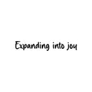 Vinyl Wall Art Decal - Expanding Into Joy - 5" x 30" - Trendy Lovely Inspiring Fun Quote Sticker For Bedroom Living Room Kids Room Playroom Daycare Nursery School Decor 1
