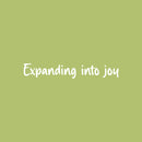 Vinyl Wall Art Decal - Expanding Into Joy - 5" x 30" - Trendy Lovely Inspiring Fun Quote Sticker For Bedroom Living Room Kids Room Playroom Daycare Nursery School Decor 1