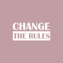 Vinyl Wall Art Decal - Change The Rules - 12" x 25" - Trendy Motivational Positive Lifestyle Quote Sticker For Bedroom Closet Living Room Office School Classroom Coffee Shop Decor 1